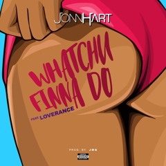 Jonn Hart - "Whatchu Finna Do" feat. LoveRance
