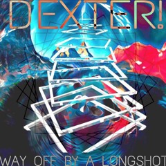 Dexter! - Way Off By A Long Shot
