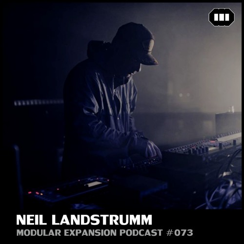 MODULAR EXPANSION PODCAST #073 | NEIL LANDSTRUMM