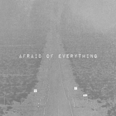 Afraid of Everything