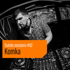 Komka @ 5uinto Sessions #02