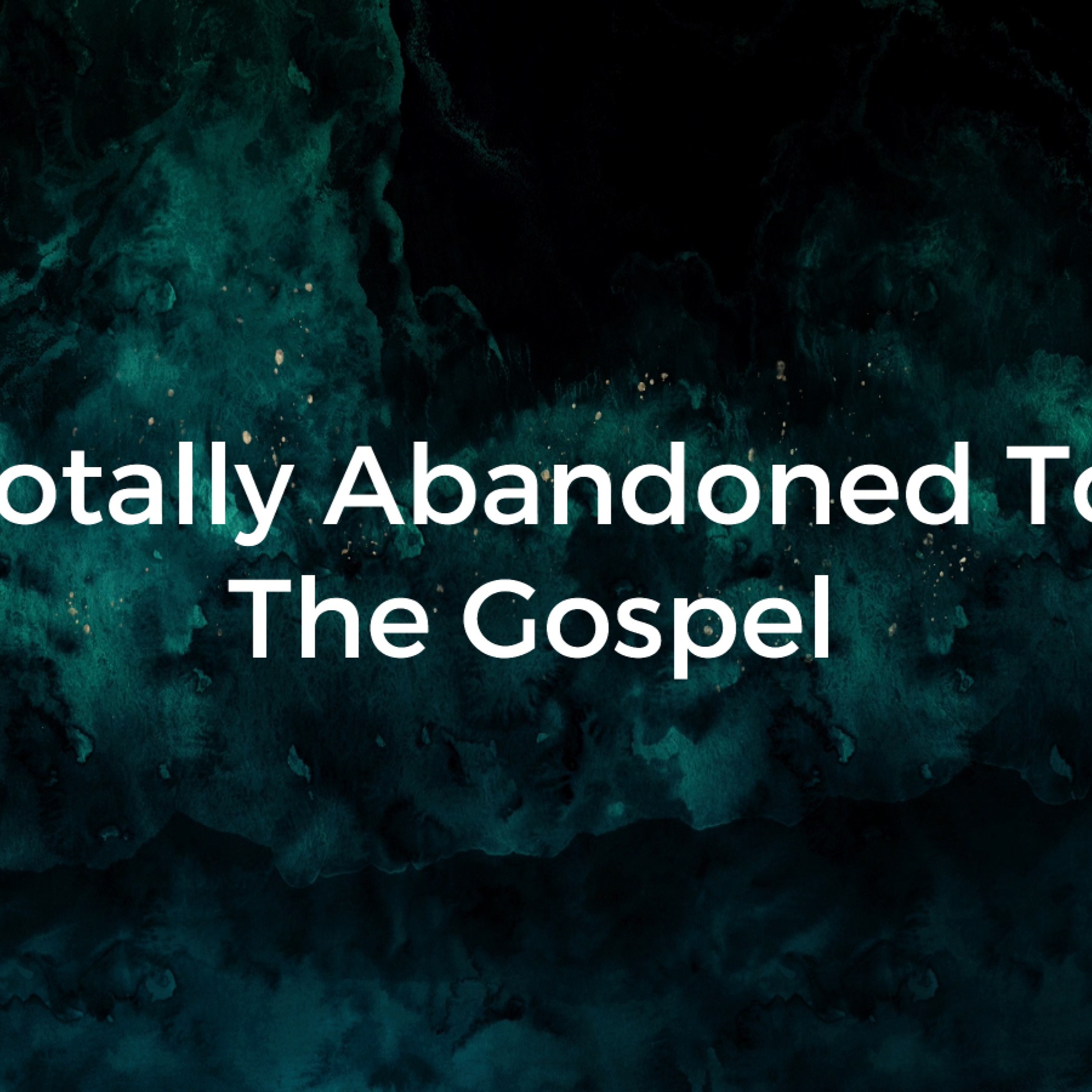 1 - 15 - 17   Totally Abandoned To The Gospel episode artwork