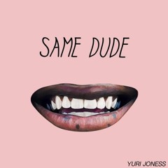 Yuri Jones- Same Dude [STOWSKIII EDIT]
