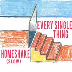 Homeshake - Every single thing (SLOW)