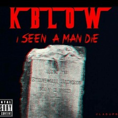 KBLOW - I Seen a man die