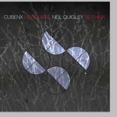 Cubenx - Mercurial feat. Cyane (Neil Quigley re-think)***FREE DOWNLOAD***