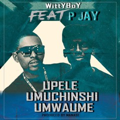 Upele Umuchinshi Umwaume Ft P Jay (Cover)