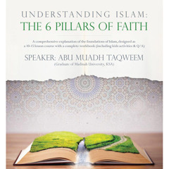 [Part 8] Understanding Islām - The 6 Pillars of Faith