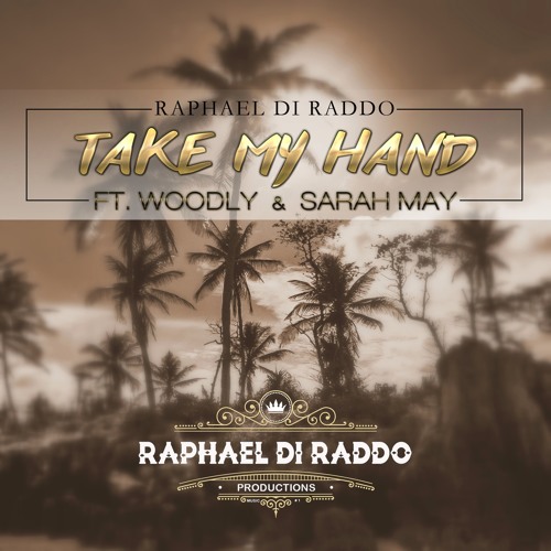 Raphael Di Raddo - Take My Hand Feat. Woodly & Sarah May