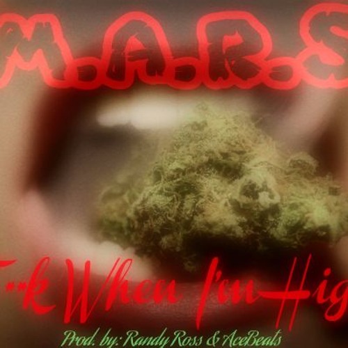 F**k When I'm High. Prod by AceBeats