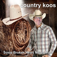 Country Koos - Some Broken Heart Never Mind