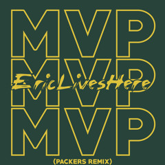 MVP (Packers Remix) by Eric Lives Here