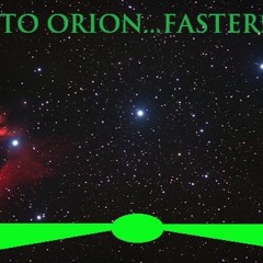 TO ORION...FASTER!