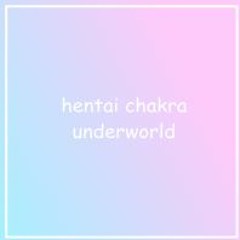 11 ~ Hentai Chakra ~ DDLLXXX CCVLLTT