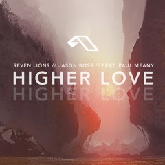 Seven Lions & Jason Ross Feat. Paul Meany - Higher Love (Extended Mix) [Anjunabeats]