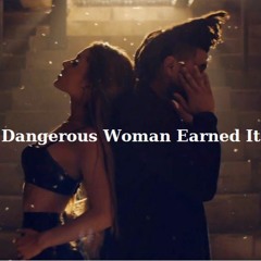 Dangerous Woman Earned It