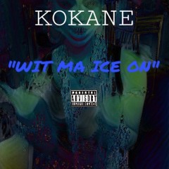 KOKANE "Wit My Ice On "