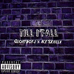 Gloryboy J x Ace Skrilla - Till I Fall (Mixed by Kevin Rolly)