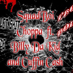 Never Let Shit Slide By Choppa  Billy Da Kid  Cuffin Cash