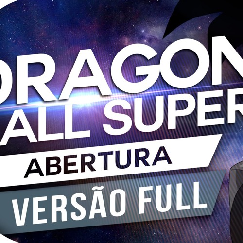Dragon Ball Super - Chouzetsu☆Dynamic! (Abertura PT-BR VERSÃO FULL)