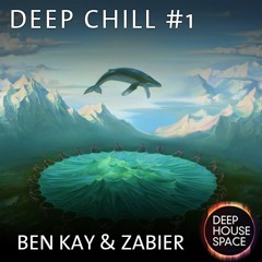 Deep Chill 1 (Ben Kay & Zabier) - Deep House remixes