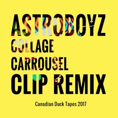 ASTROBOYZ Collage Carrousel (CLIP Remix)