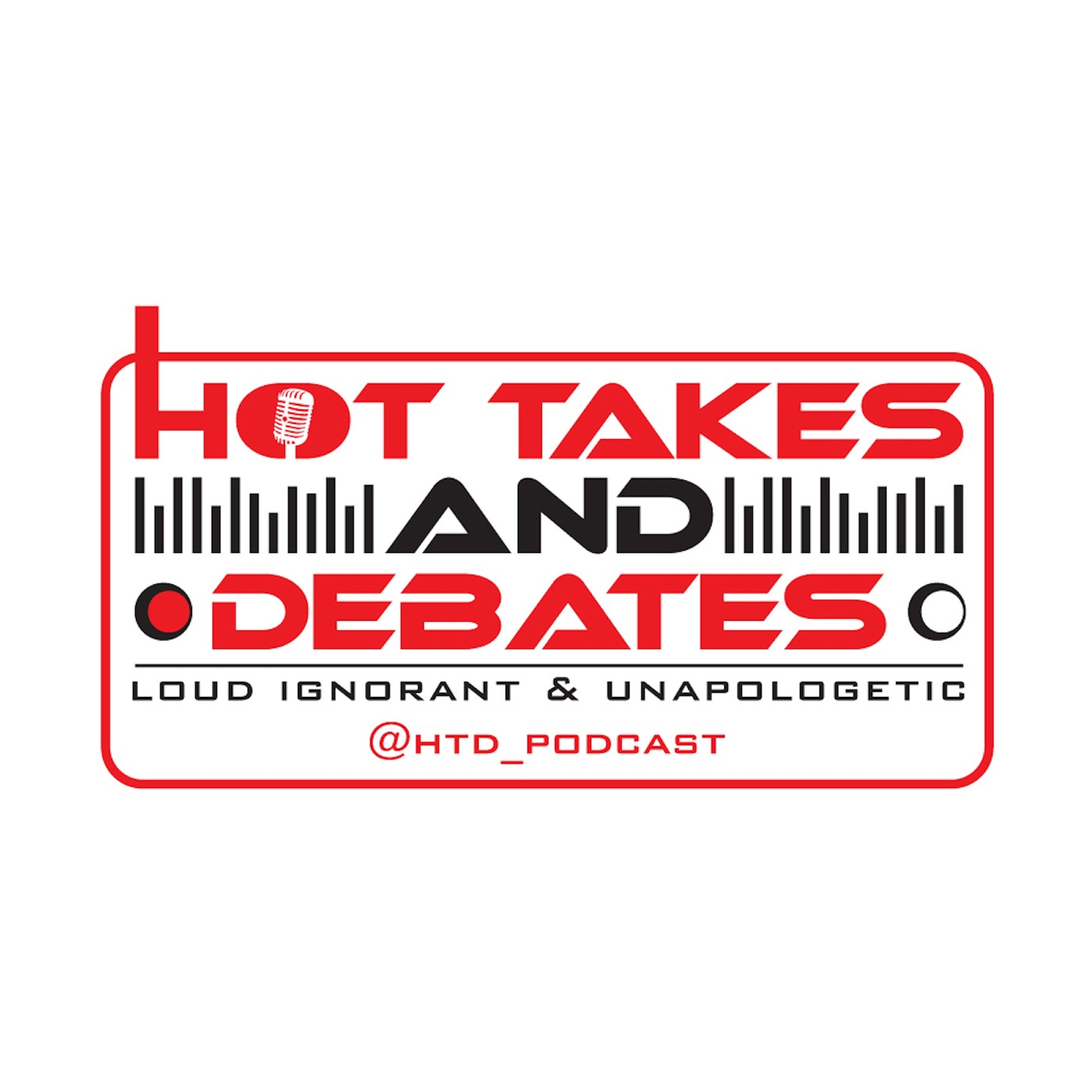 Hot Takes and Debates: Loud Ignorant & Unapologetic