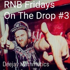 RNB Fridays On THE DROP #3 - Deejay Mathmatics
