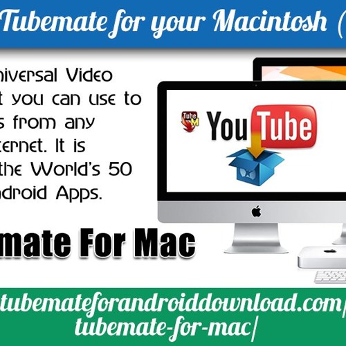 Stream Download Tubemate For Your Macintosh (MAC) OS. by Alex B. Sutton