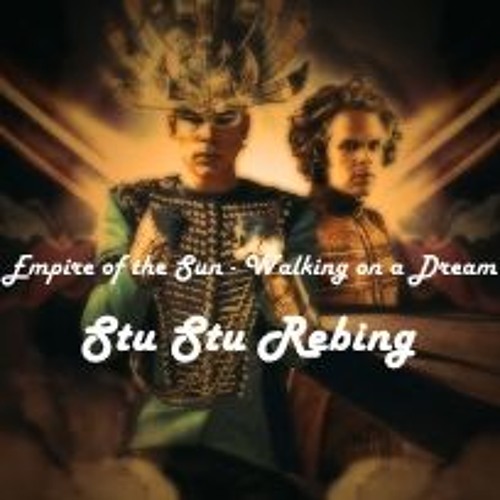 Empire Of The Sun - Walking On A Dream (Stu Stu Rebing)