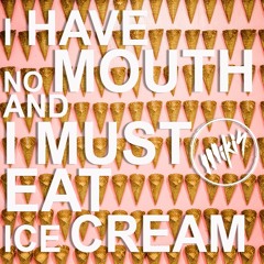 I Have No Mouth And I Must Eat Ice Cream (Original Mix)