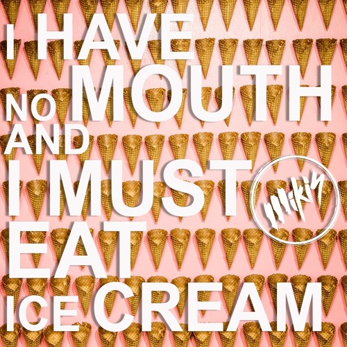 I Have No Mouth And I Must Eat Ice Cream (Original Mix)