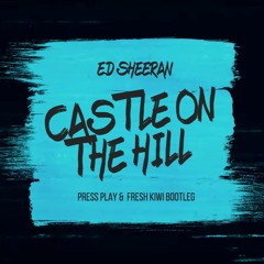 Castle On The Hill (Press Play & Fresh Kiwi Bootleg)
