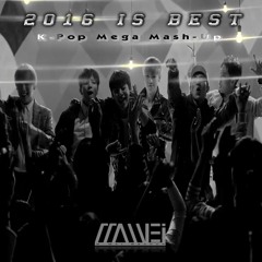 2016 Is Best (K-Pop Mega Mash-Up) 2016 이스 베스트 (케이팝 메가 매쉬업)