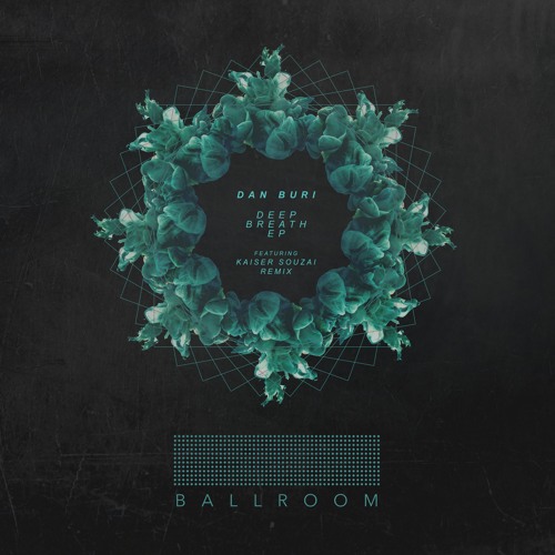 Dan Buri - Deep Breath (Kaiser Souzai Remix) // OUT NOW on Ballroom Records