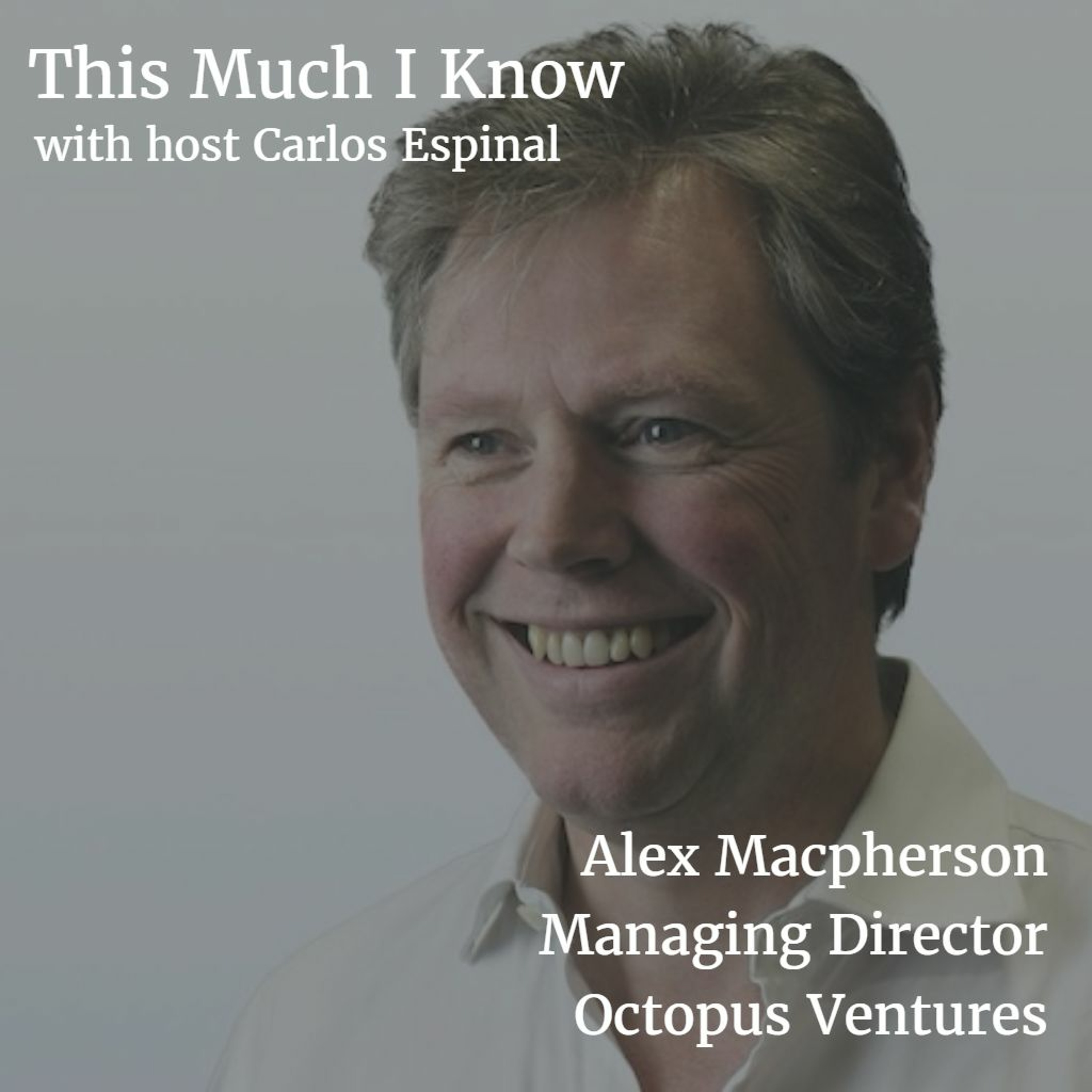 Alex Macpherson, Managing Director of Octopus Ventures, on backing exceptional founders episode artwork