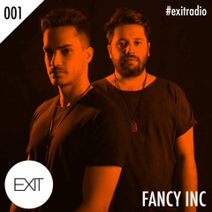 EXIT presents FANCY INC - #ExitRadio_001