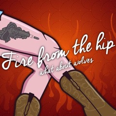 Fire From The Hip - Single Edit