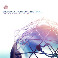 Liquid Soul & Zyce Feat. Solar Kid - Anjuna (Symbolic & Outsiders Remix)- Out 10 Feb!