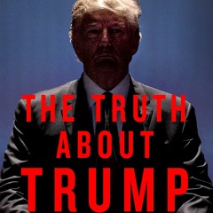 Episode 13: Trump Redux: Liar, Fraud, Ignoramus, Sex Predator—One More Real Expert Tells All