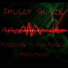 Skully Glaze - Missing A Stranger (Soundcloud Preview)