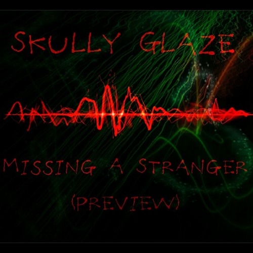 Skully Glaze - Missing A Stranger (Soundcloud Preview)