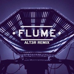Flume - Say It Feat. Tove Lo ALT3R REMIX [ FREE DL = BUY ]