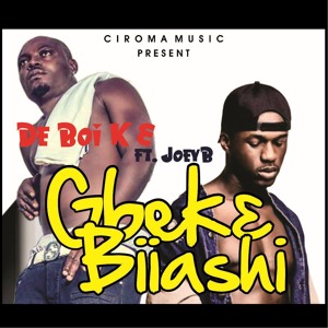 DE Boi KE; Gbek3 Biiashi (feat. Joey B)