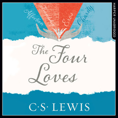 The Four Loves, By C. S. Lewis, Read by Peter Noble