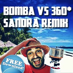 BOMBA Vs 360° - SANDRA Remix