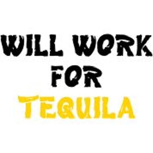 Will Work for Tequila