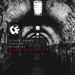 Citate Forms Podcast #7 – Mixed By Secret Soundcloud