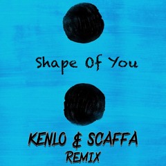Ed Sheeran - Shape Of You (KENLO & SCAFFA Remix) + FREE DOWNLOAD +