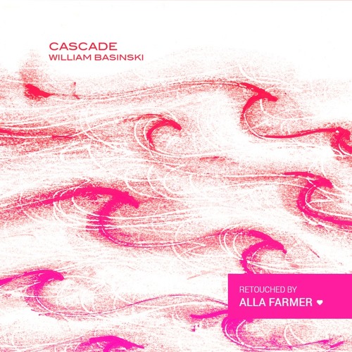 William Basinski - Cascade (retouched by Alla Farmer)